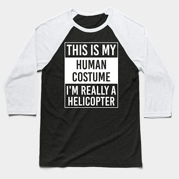 This is My Human Costume I'm Really HELICOPTER Gift Baseball T-Shirt by DoFro